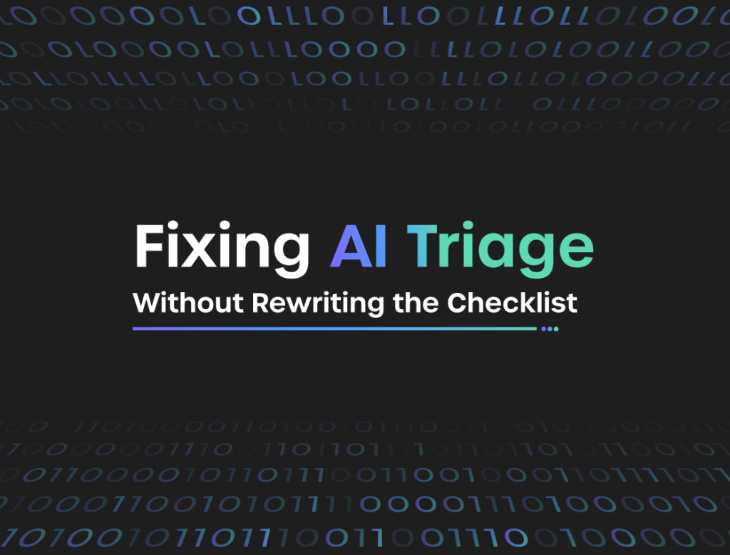 Fixing AI Triage Without Rewriting the Checklist